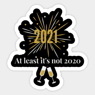 2021 at least it's not 2020! Funny New Year design New Year's Eve saying Sticker